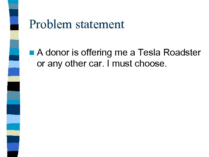 Problem statement n. A donor is offering me a Tesla Roadster or any other