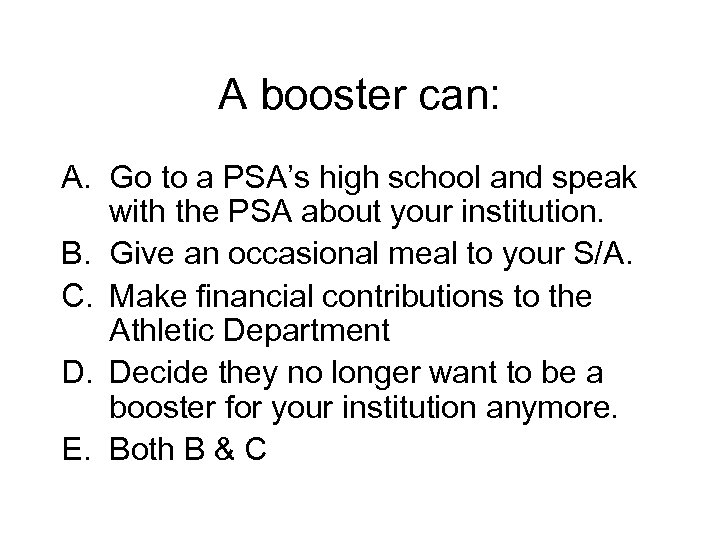 A booster can: A. Go to a PSA’s high school and speak with the