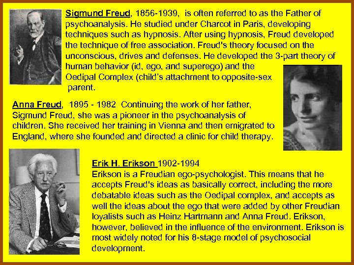 Sigmund Freud, 1856 -1939, is often referred to as the Father of psychoanalysis. He
