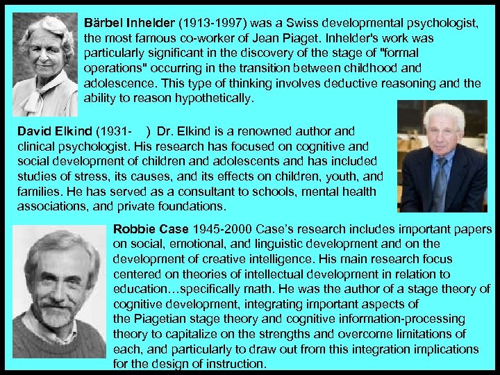 Bärbel Inhelder (1913 -1997) was a Swiss developmental psychologist, the most famous co-worker of