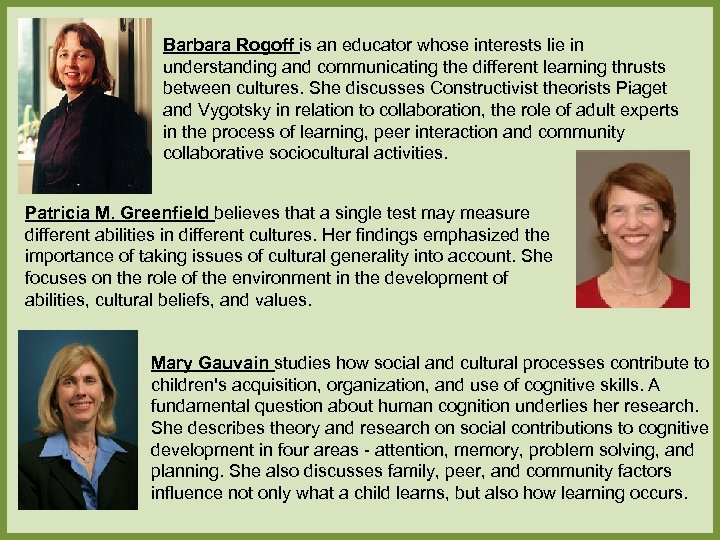 Barbara Rogoff is an educator whose interests lie in understanding and communicating the different