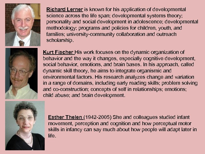 Richard Lerner is known for his application of developmental science across the life span;