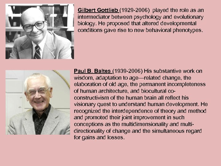 Gilbert Gottlieb (1929 -2006) played the role as an intermediator between psychology and evolutionary