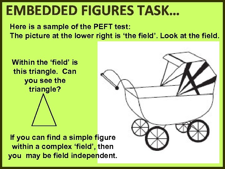 EMBEDDED FIGURES TASK… Here is a sample of the PEFT test: The picture at