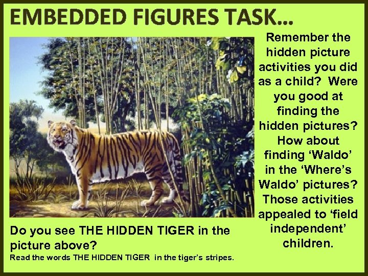EMBEDDED FIGURES TASK… Do you see THE HIDDEN TIGER in the picture above? Read