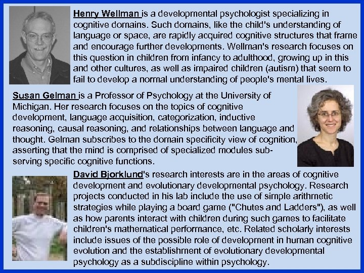 Henry Wellman is a developmental psychologist specializing in cognitive domains. Such domains, like the