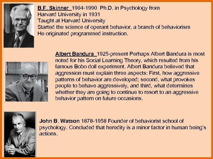 B. F. Skinner 1904 -1990 Ph. D. in Psychology from Harvard University in 1931