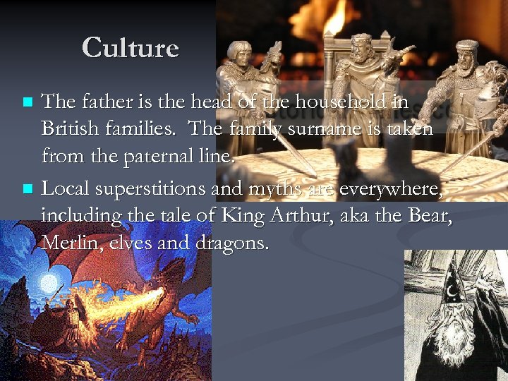 Culture The father is the head of the household in British families. The family