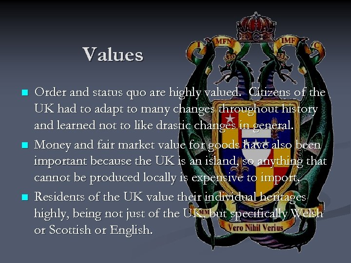 Values n n n Order and status quo are highly valued. Citizens of the