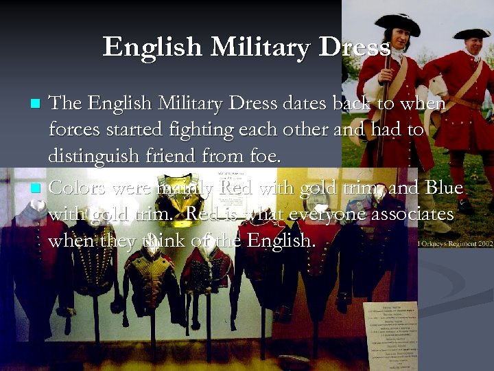 English Military Dress The English Military Dress dates back to when forces started fighting