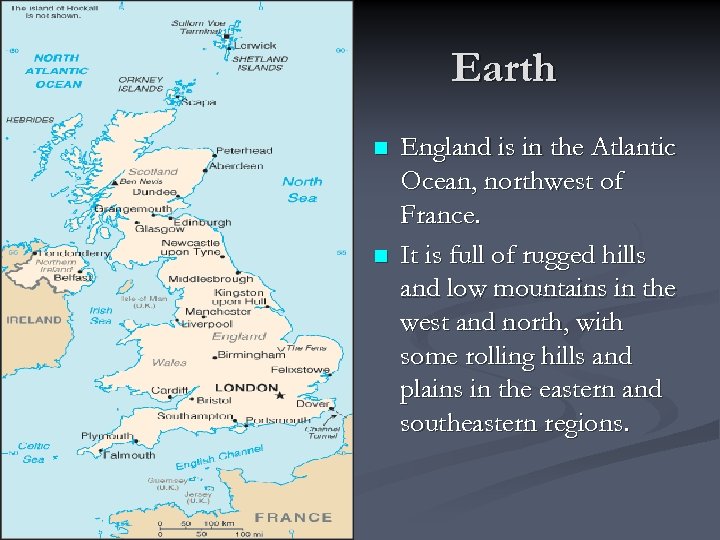 Earth n n England is in the Atlantic Ocean, northwest of France. It is