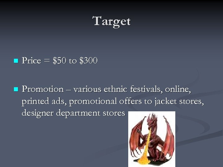 Target n Price = $50 to $300 n Promotion – various ethnic festivals, online,