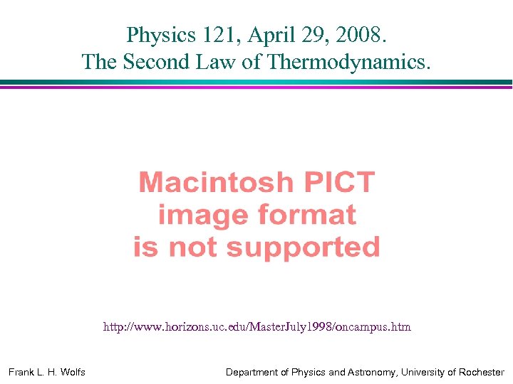 Physics 121, April 29, 2008. The Second Law of Thermodynamics. http: //www. horizons. uc.