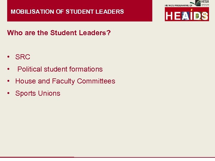 MOBILISATION OF STUDENT LEADERS Who are the Student Leaders? • SRC • Political student