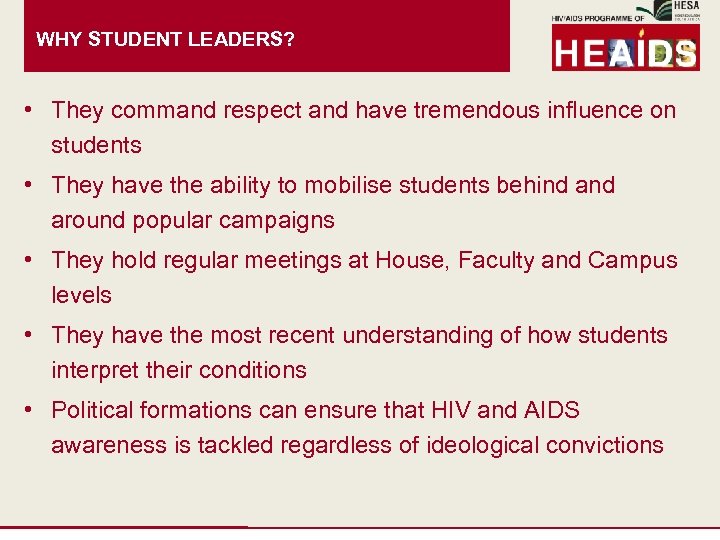 WHY STUDENT LEADERS? • They command respect and have tremendous influence on students •