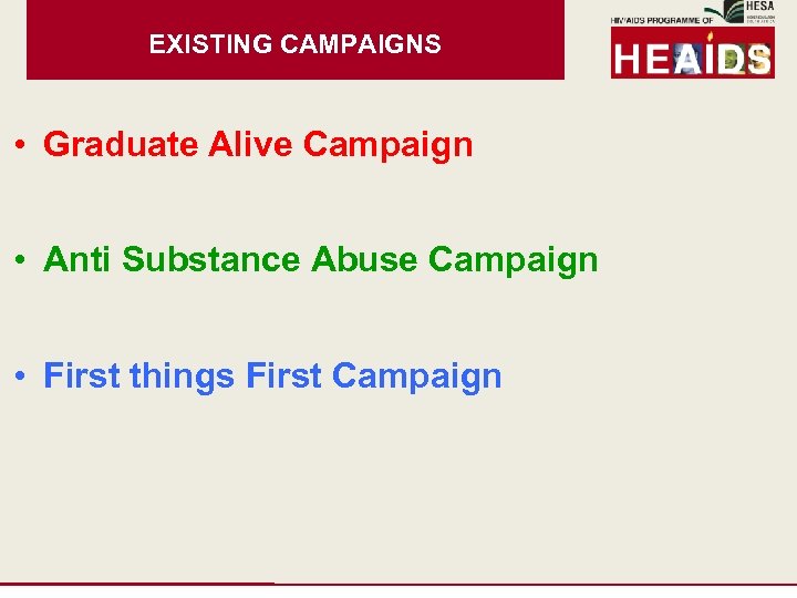 EXISTING CAMPAIGNS • Graduate Alive Campaign • Anti Substance Abuse Campaign • First things
