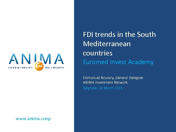 FDI trends in the South Mediterranean countries Euromed Invest Academy Emmanuel Noutary, General Delegate