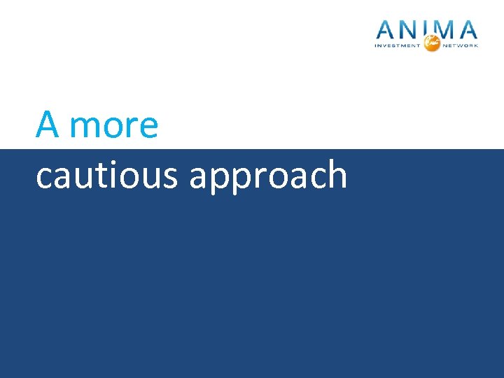 A more cautious approach 