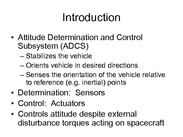 Introduction • Attitude Determination and Control Subsystem (ADCS) – Stabilizes the vehicle – Orients