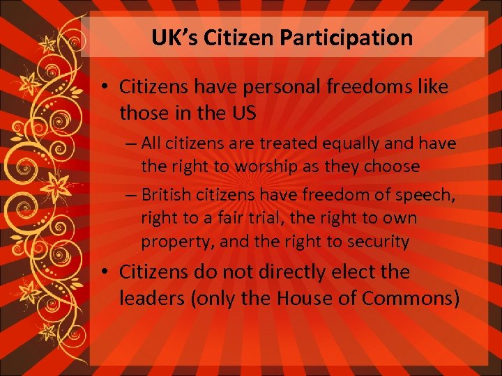 UK’s Citizen Participation • Citizens have personal freedoms like those in the US –