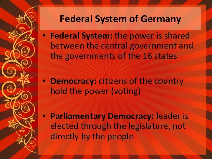 Federal System of Germany • Federal System: the power is shared between the central