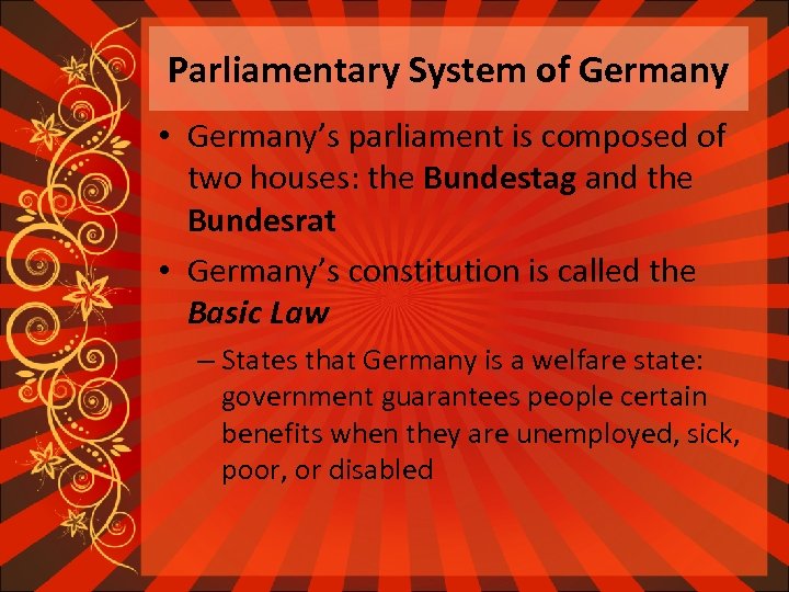 Parliamentary System of Germany • Germany’s parliament is composed of two houses: the Bundestag