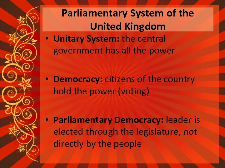 Parliamentary System of the United Kingdom • Unitary System: the central government has all