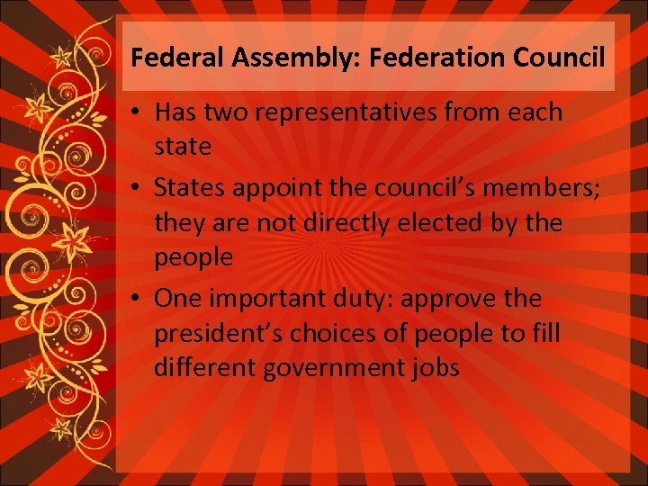 Federal Assembly: Federation Council • Has two representatives from each state • States appoint