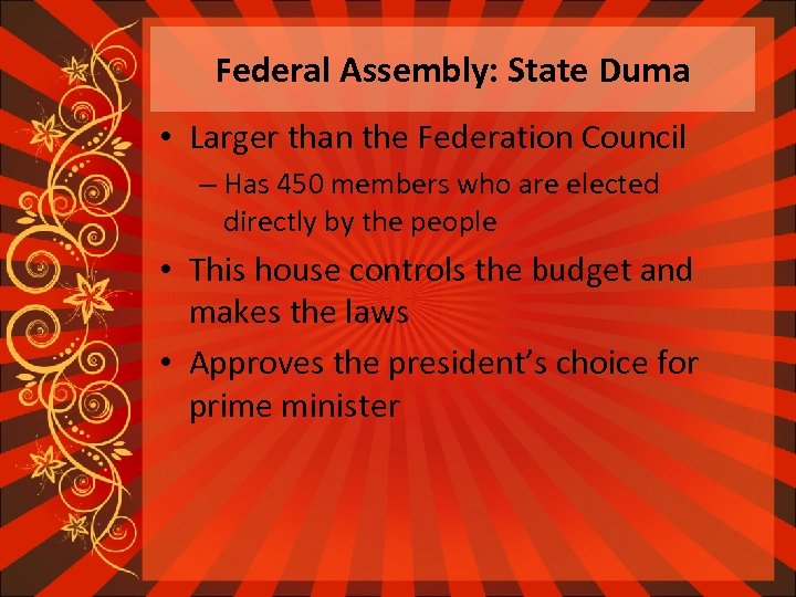 Federal Assembly: State Duma • Larger than the Federation Council – Has 450 members