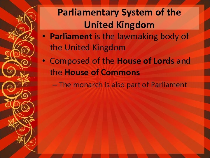 Parliamentary System of the United Kingdom • Parliament is the lawmaking body of the