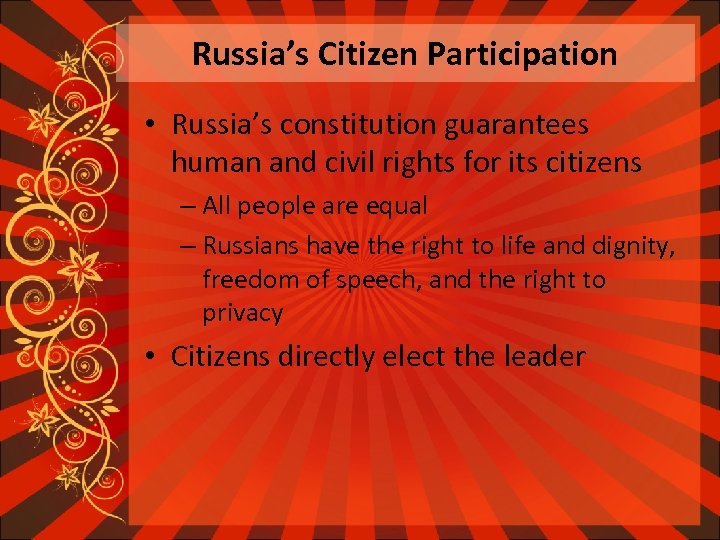 Russia’s Citizen Participation • Russia’s constitution guarantees human and civil rights for its citizens