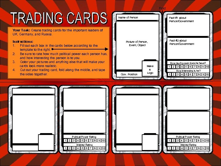 Fold Name of Person Fact #1 about Person/Government Your Task: Create trading cards for