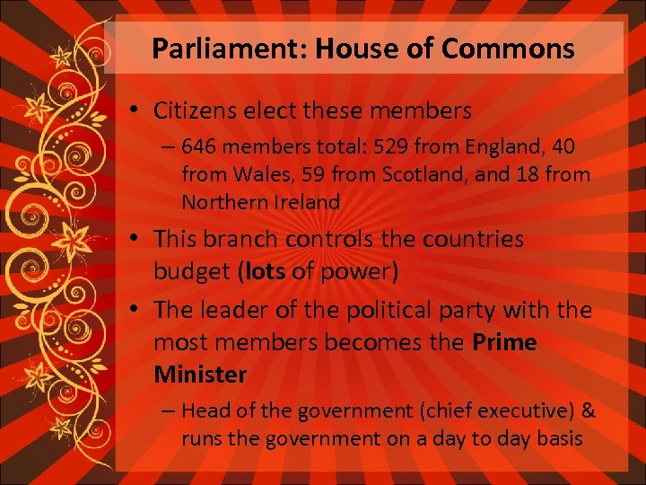 Parliament: House of Commons • Citizens elect these members – 646 members total: 529