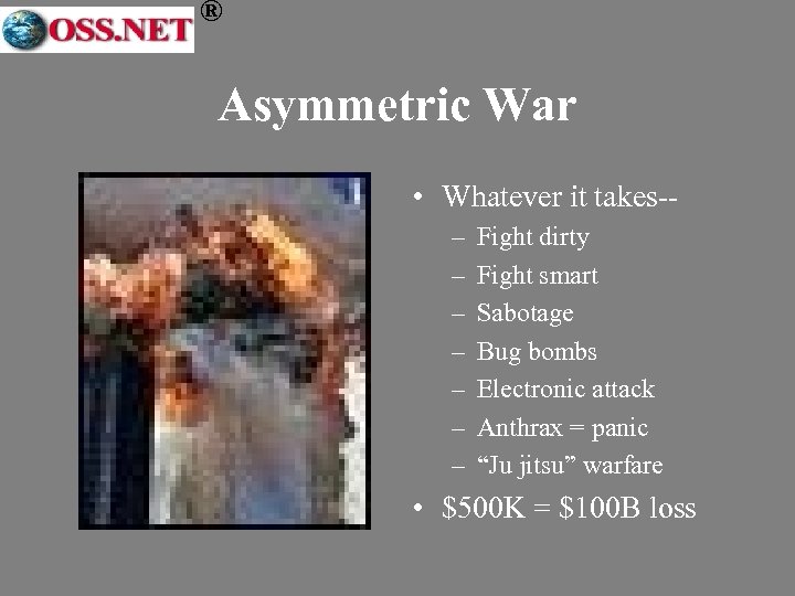 ® Asymmetric War • Whatever it takes-– – – – Fight dirty Fight smart