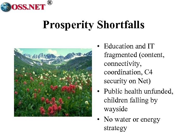 ® Prosperity Shortfalls • Education and IT fragmented (content, connectivity, coordination, C 4 security