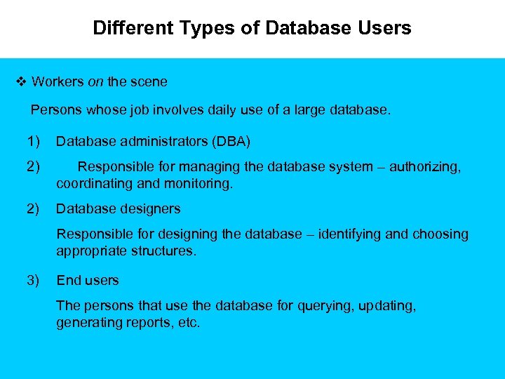 Different Types of Database Users v Workers on the scene Persons whose job involves