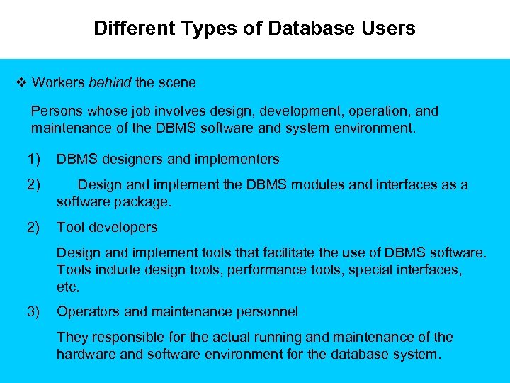 Different Types of Database Users v Workers behind the scene Persons whose job involves