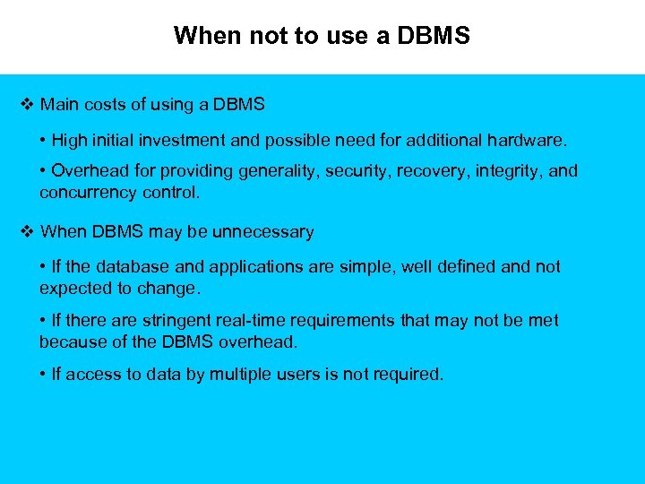 When not to use a DBMS v Main costs of using a DBMS •