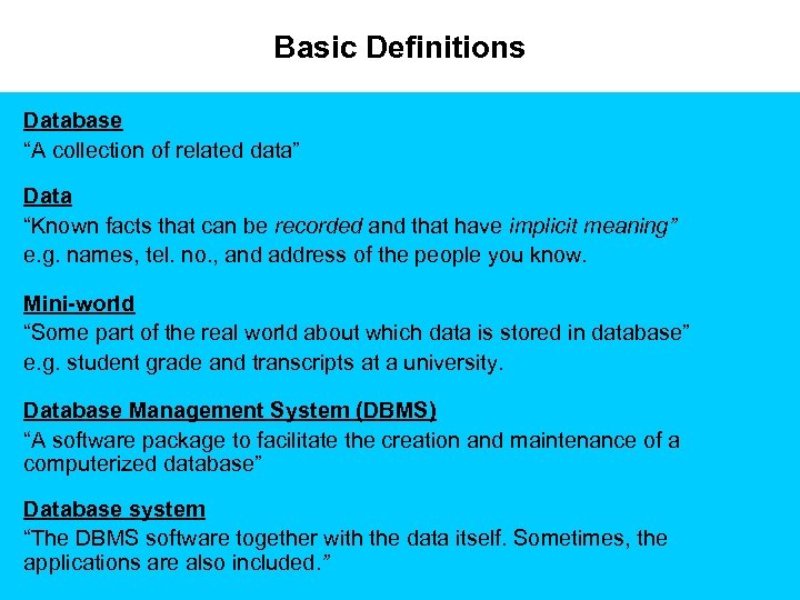 Basic Definitions Database “A collection of related data” Data “Known facts that can be