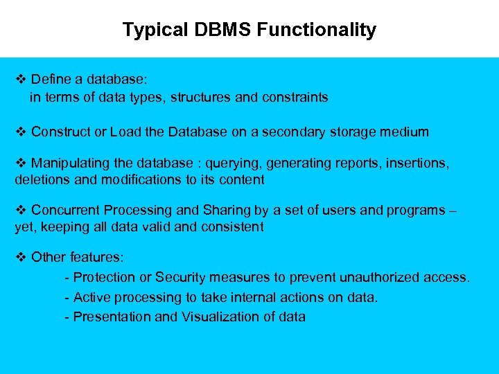 Typical DBMS Functionality v Define a database: in terms of data types, structures and