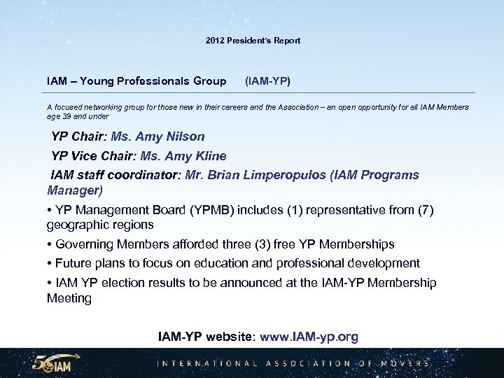  2012 President’s Report IAM – Young Professionals Group (IAM-YP) A focused networking group