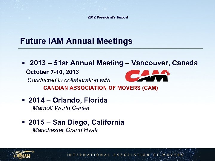  2012 President’s Report Future IAM Annual Meetings § 2013 – 51 st Annual