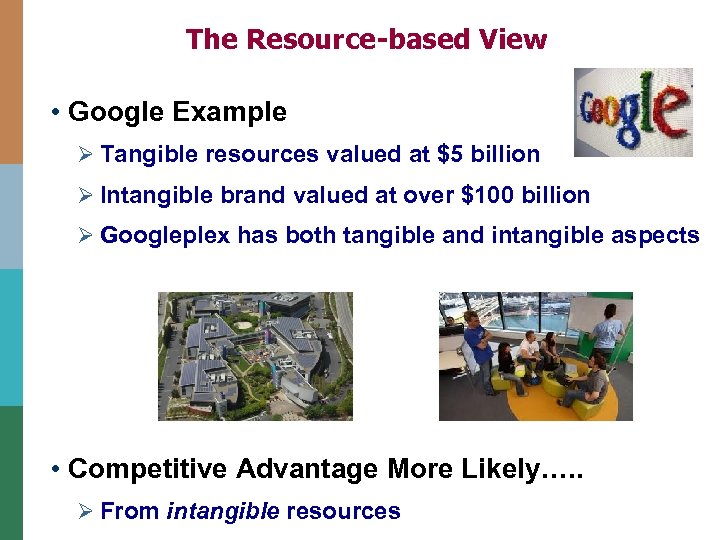 The Resource-based View • Google Example Ø Tangible resources valued at $5 billion Ø