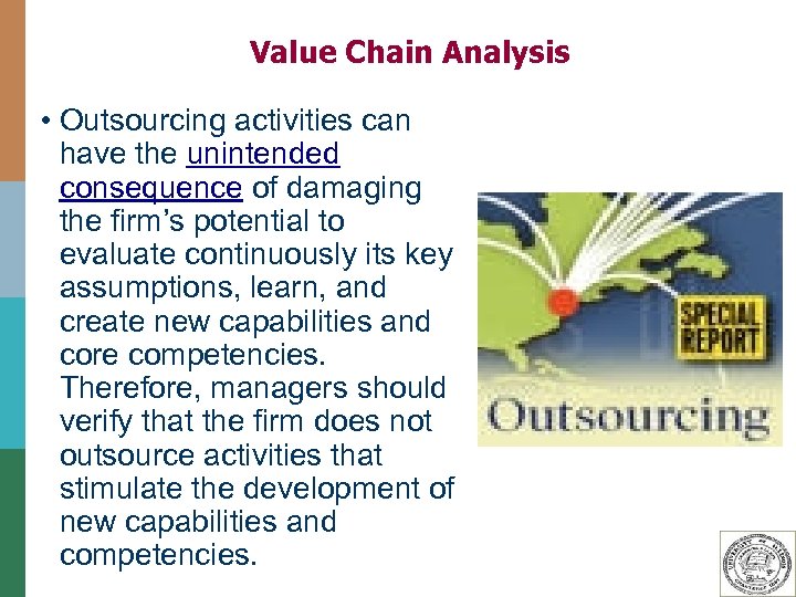 Value Chain Analysis • Outsourcing activities can have the unintended consequence of damaging the