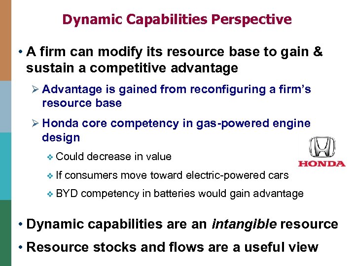 Dynamic Capabilities Perspective • A firm can modify its resource base to gain &