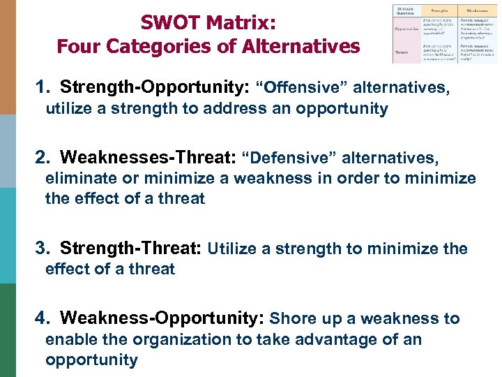 SWOT Matrix: Four Categories of Alternatives 1. Strength-Opportunity: “Offensive” alternatives, utilize a strength to