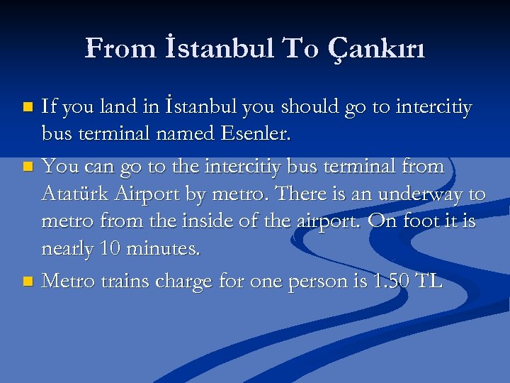 From İstanbul To Çankırı If you land in İstanbul you should go to intercitiy