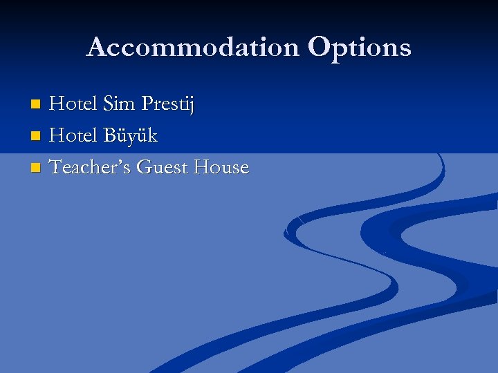 Accommodation Options Hotel Sim Prestij n Hotel Büyük n Teacher’s Guest House n 