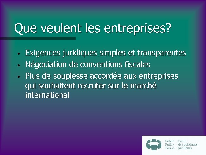 Que veulent les entreprises? • • • Exigences juridiques simples et transparentes Négociation de