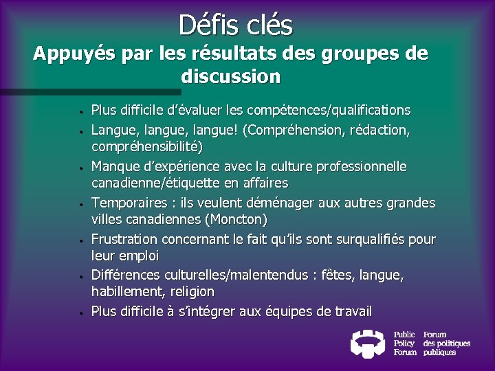 Défis clés Appuyés par les résultats des groupes de discussion • • Plus difficile